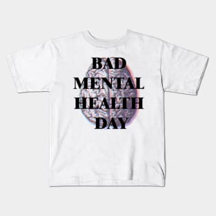 BAD MENTAL HEALTH DAY Kids T-Shirt